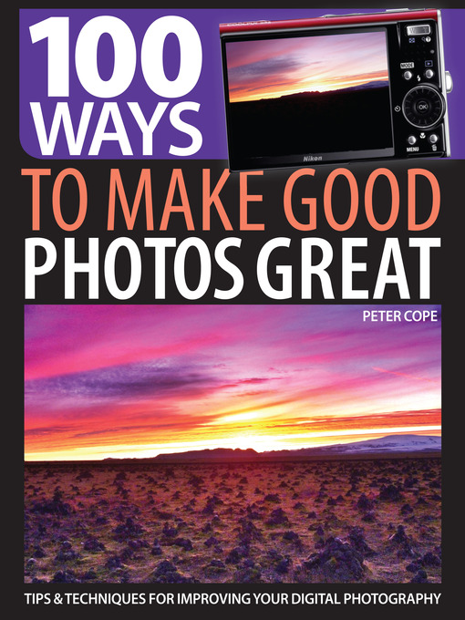 Title details for 100 Ways to Make Good Photos Great by Peter Cope - Available